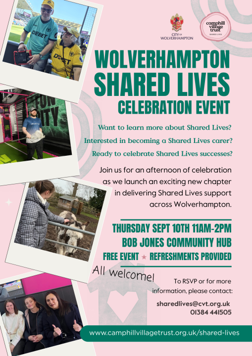 Poster promoting the Wolverhampton Shared Lives Celebration Event, featuring City of Wolverhampton and Camphill Village Trust logos. The poster has a pink background with four polaroid-style photos showing people at a football stadium, an indoor activity venue, an animal enclosure, and a social gathering. Main text reads: “Wolverhampton Shared Lives Celebration Event”. The event invites people to learn more about Shared Lives, becoming a Shared Lives carer, and celebrating Shared Lives successes. It takes place on Thursday 10 September, 11am to 2pm at Bob Jones Community Hub, with free entry and refreshments provided. The poster states “All welcome!” and includes contact details: sharedlives@cvt.org.uk, 01384 441505, and www.camphillvillagetrust.org.uk/shared-lives